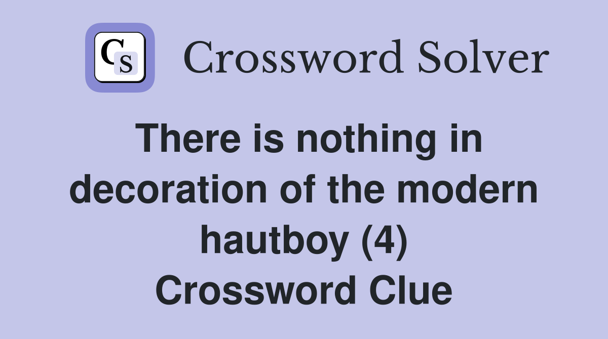 There is nothing in decoration of the modern hautboy (4) Crossword Clue