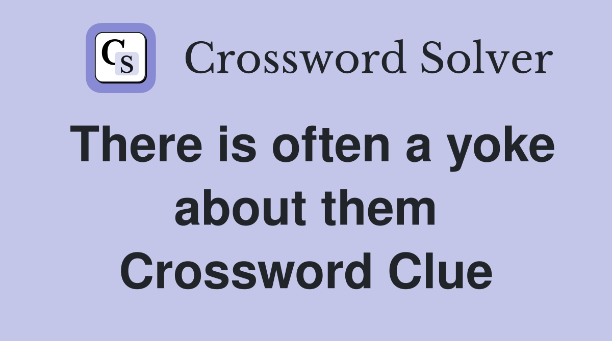There is often a yoke about them Crossword Clue