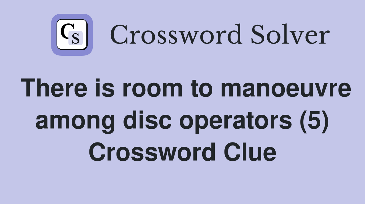There is room to manoeuvre among disc operators (5) Crossword Clue