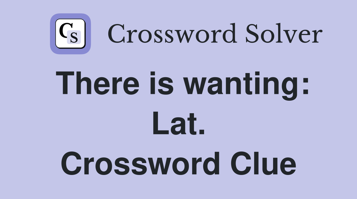 There is wanting: Lat. Crossword Clue