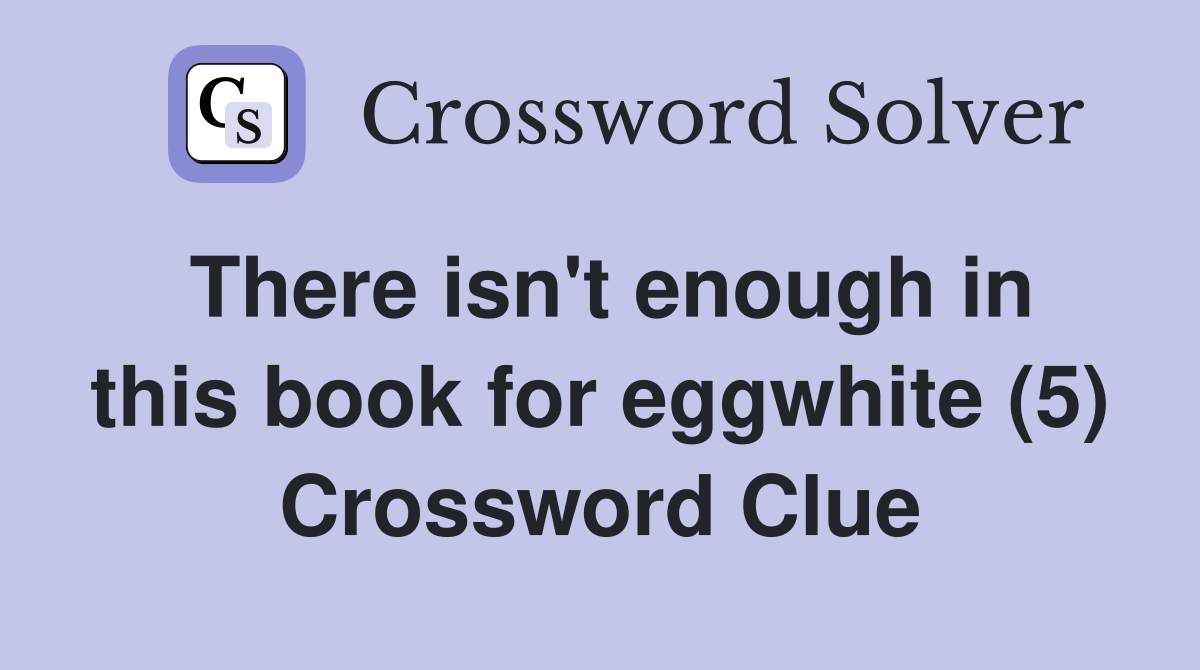 There isn't enough in this book for eggwhite (5) Crossword Clue