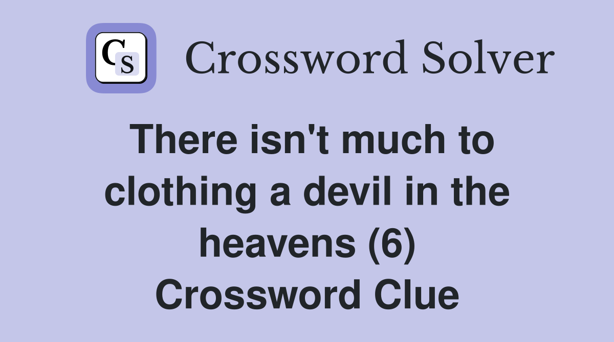 There isn't much to clothing a devil in the heavens (6) Crossword Clue