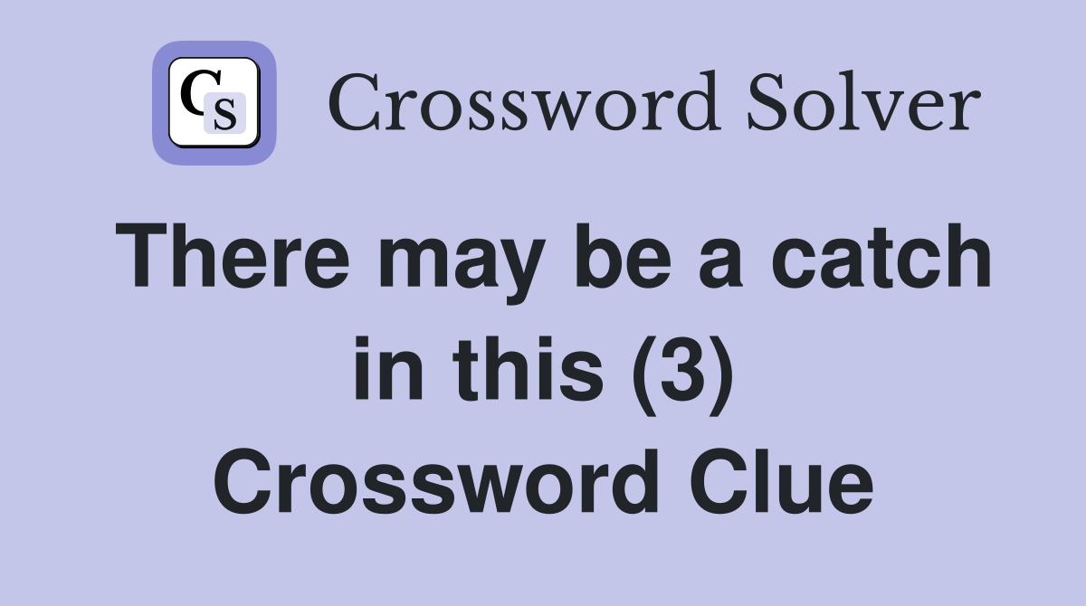 There may be a catch in this (3) Crossword Clue