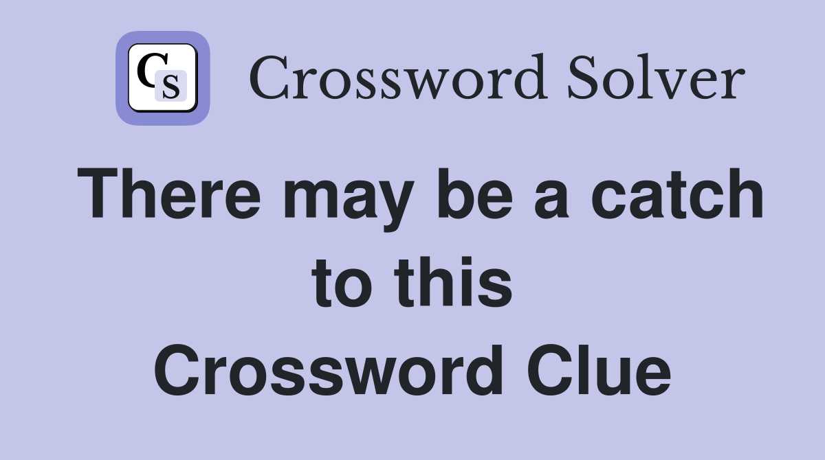 There may be a catch to this Crossword Clue
