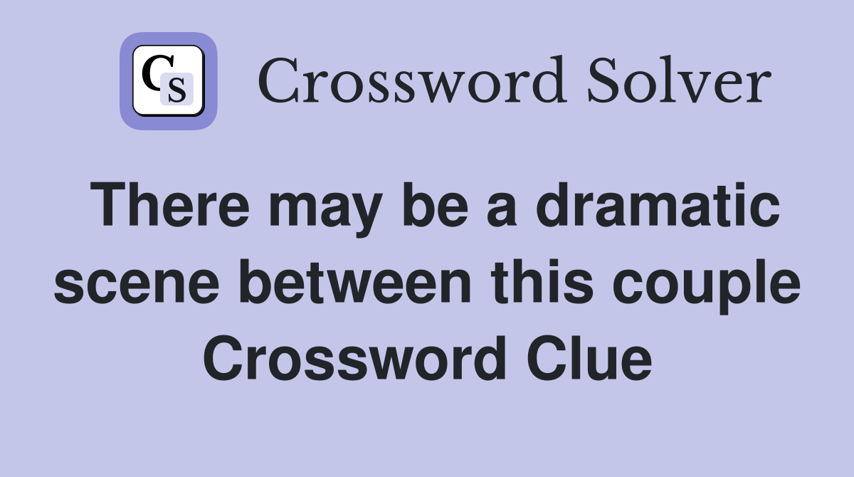 There may be a dramatic scene between this couple Crossword Clue