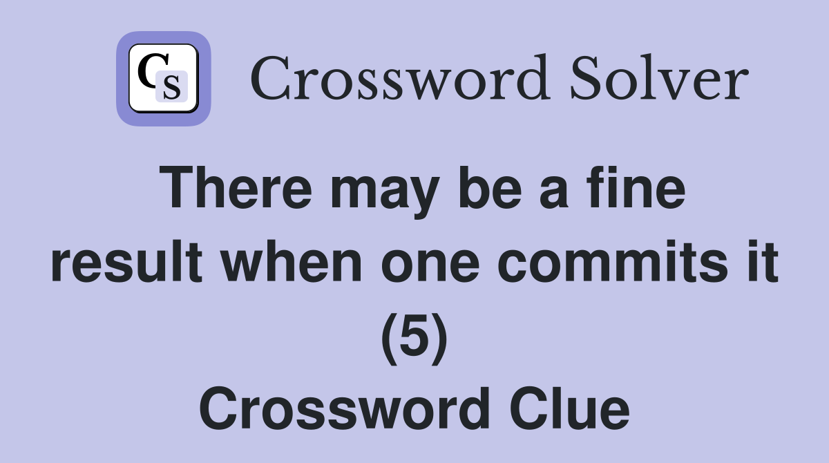 There may be a fine result when one commits it (5) Crossword Clue