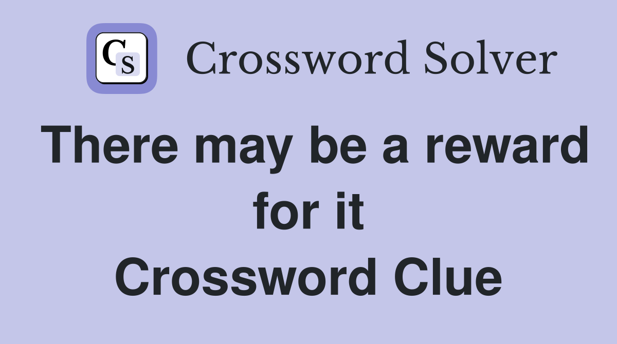 There may be a reward for it Crossword Clue
