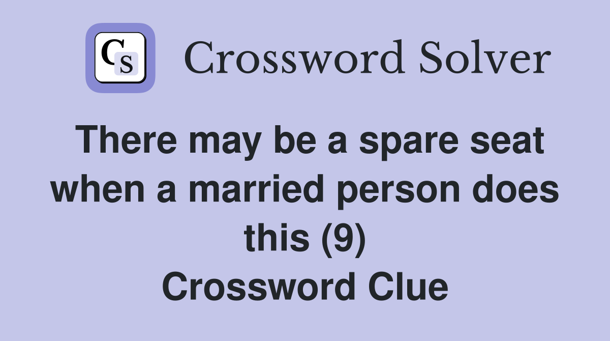 There may be a spare seat when a married person does this (9) Crossword Clue