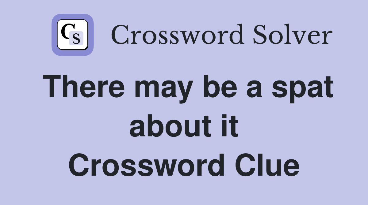 There may be a spat about it Crossword Clue