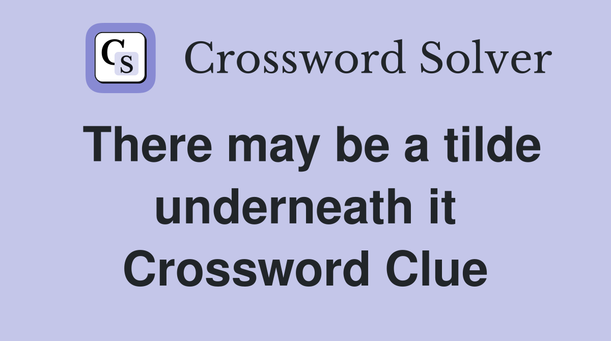 There may be a tilde underneath it Crossword Clue