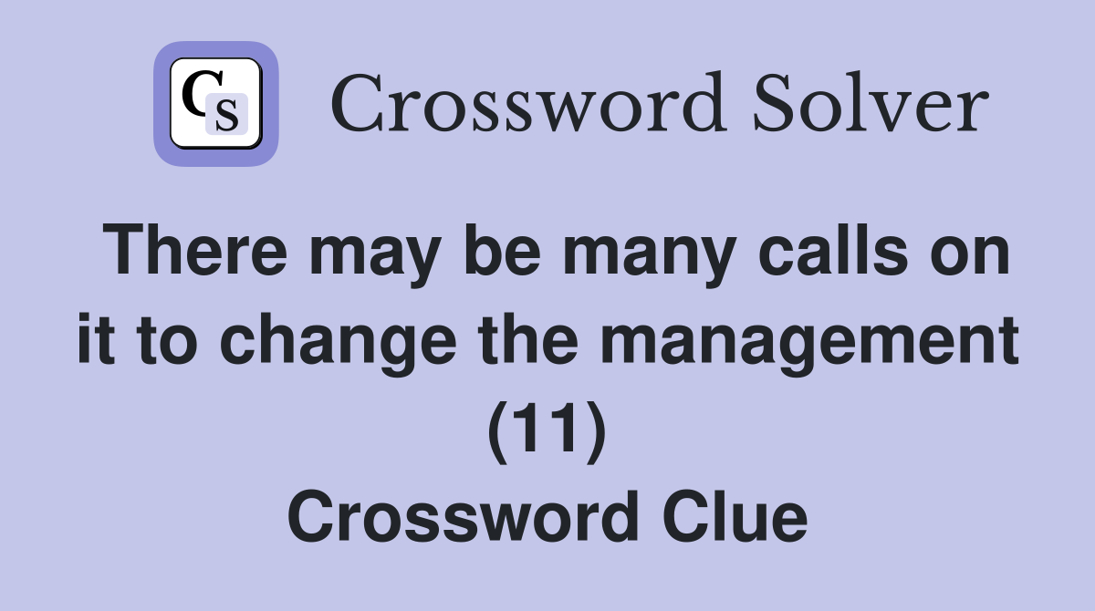 There may be many calls on it to change the management (11) Crossword Clue
