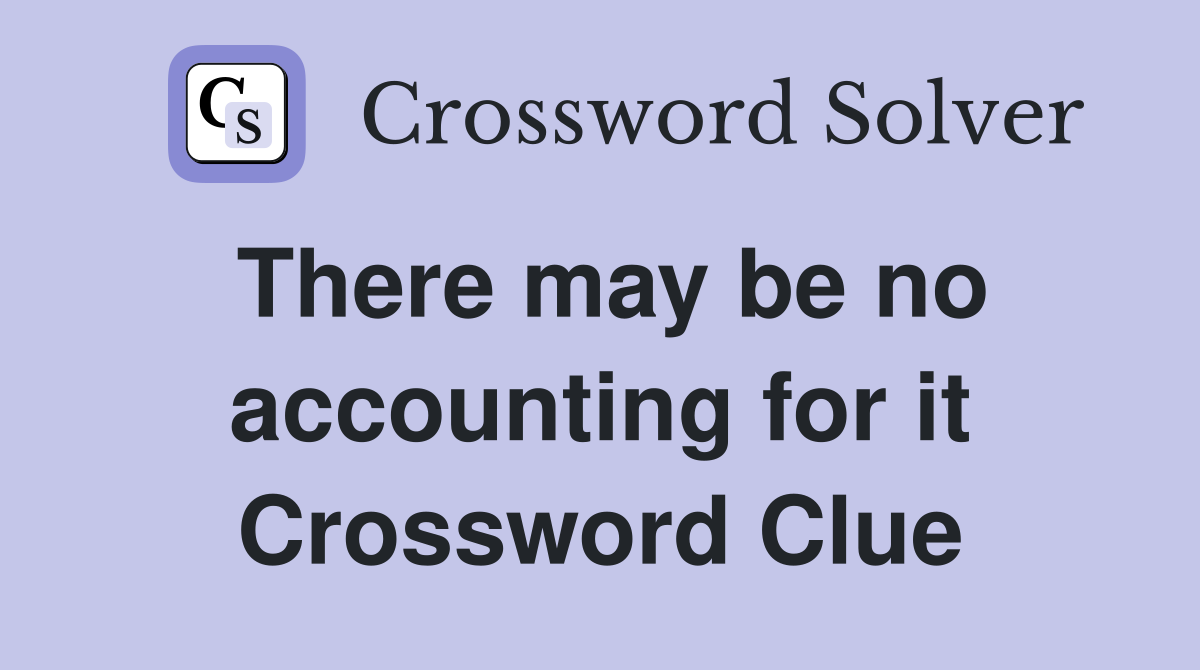 There may be no accounting for it Crossword Clue