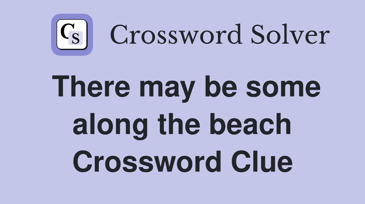 There may be some along the beach Crossword Clue