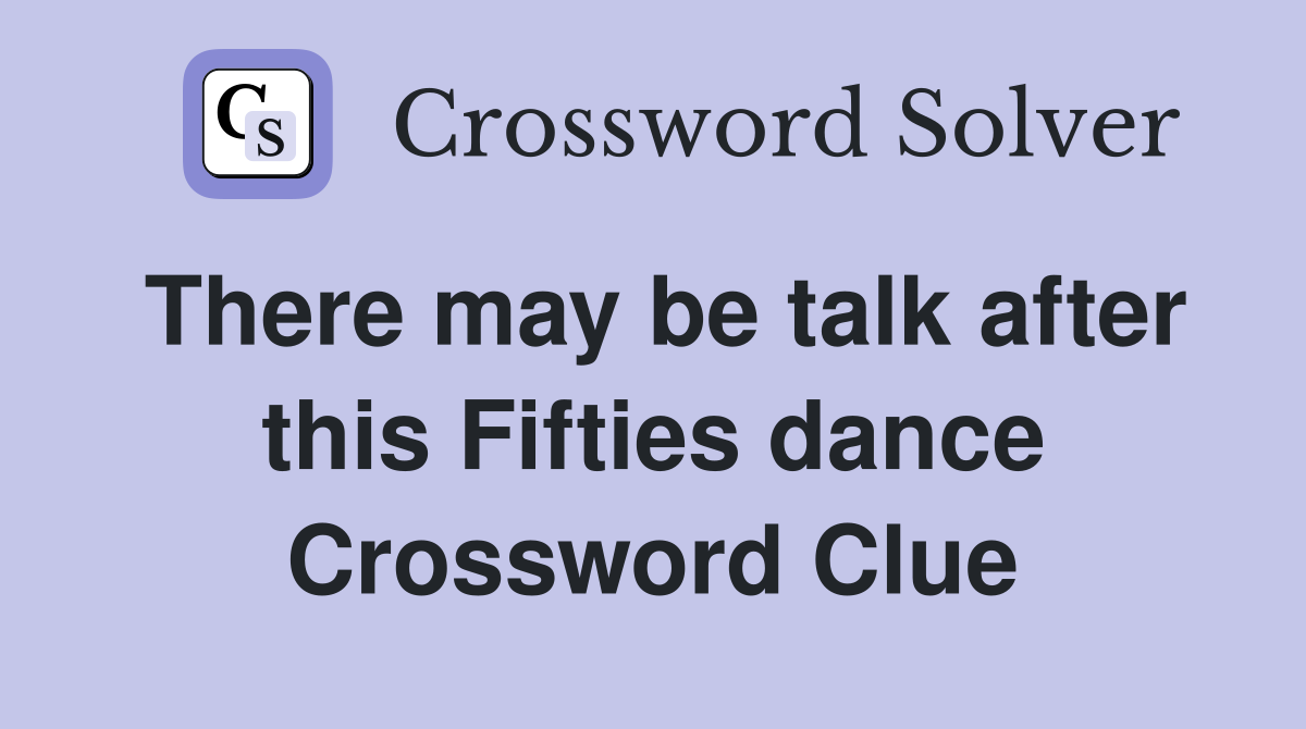 There may be talk after this Fifties dance Crossword Clue