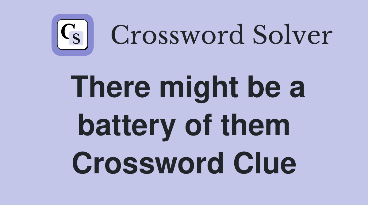 There might be a battery of them Crossword Clue