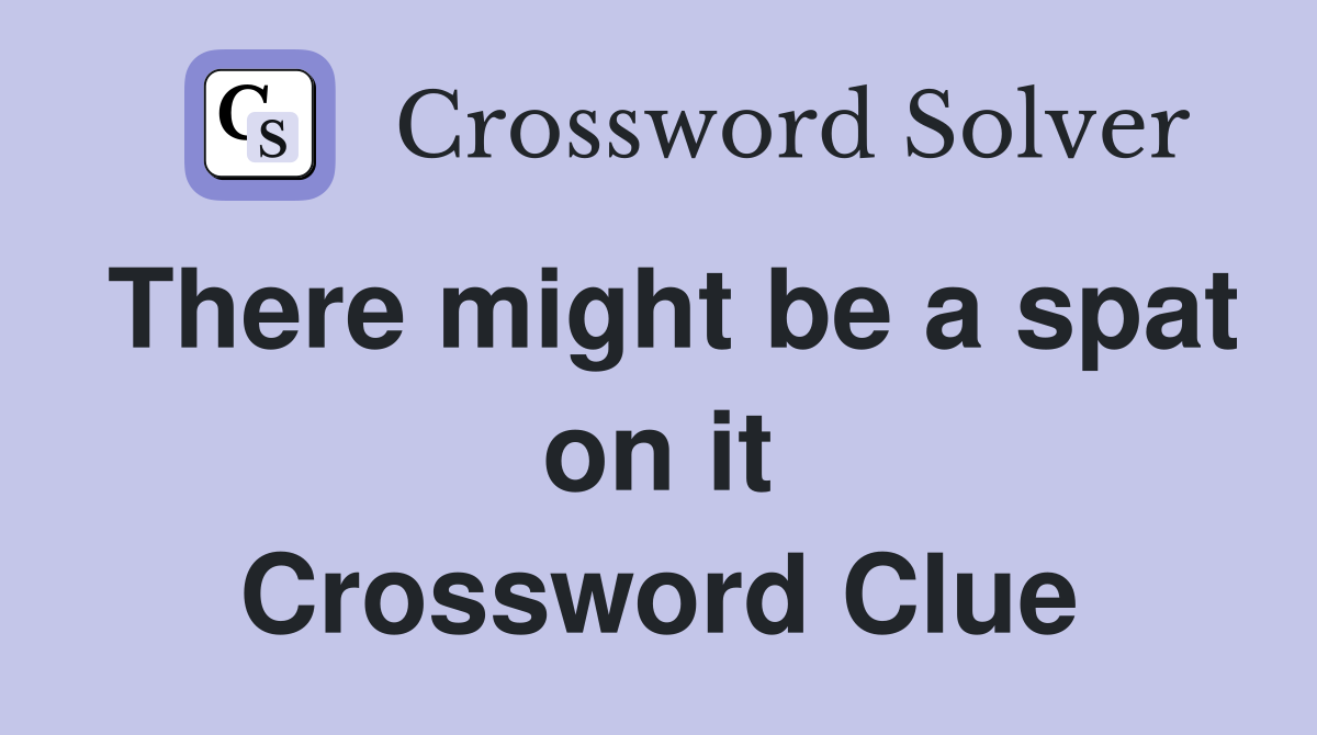 There might be a spat on it Crossword Clue