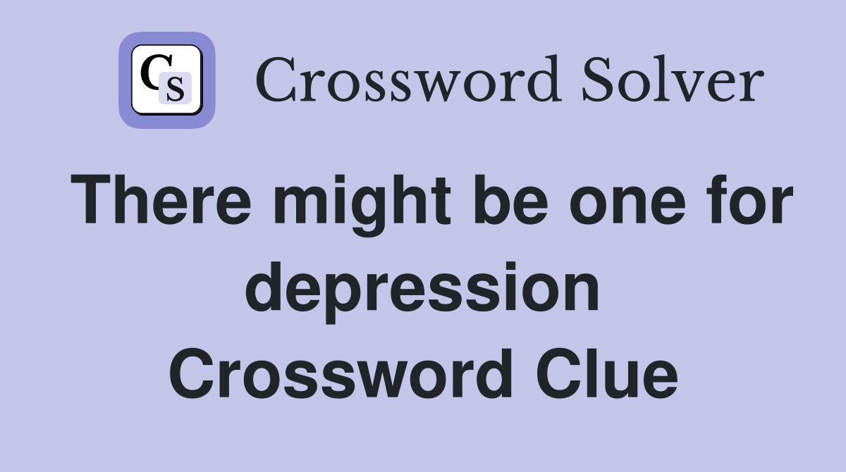 There might be one for depression Crossword Clue