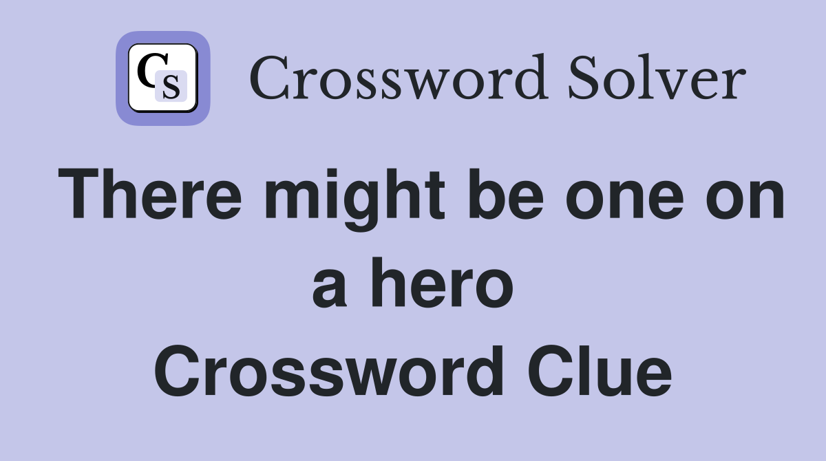 There might be one on a hero Crossword Clue
