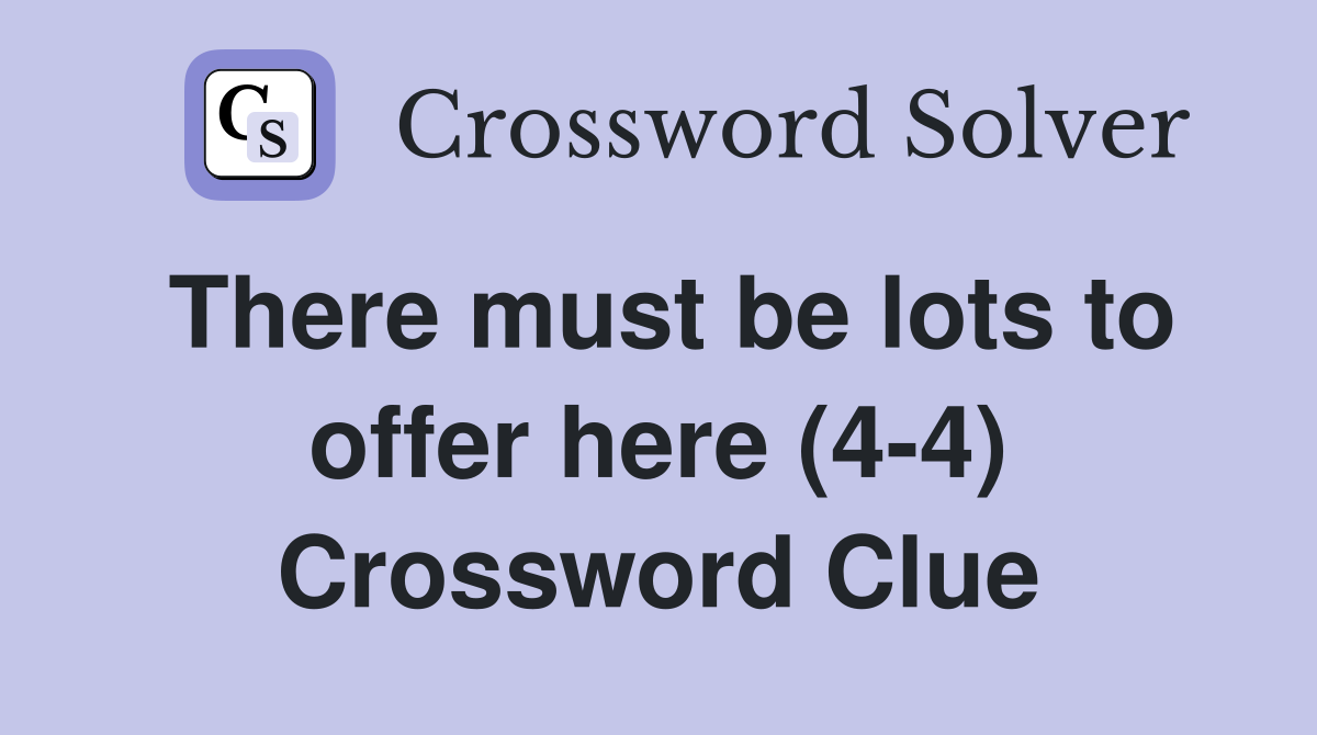 There must be lots to offer here (4-4) Crossword Clue