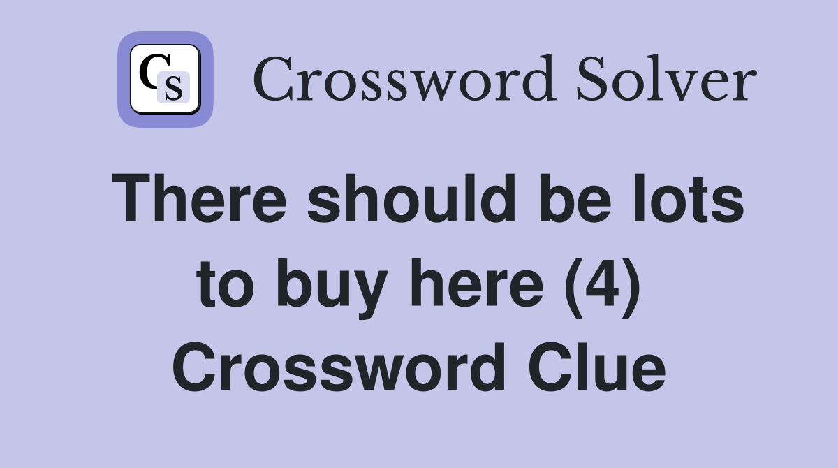 There should be lots to buy here (4) Crossword Clue