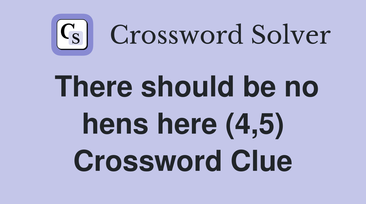 There should be no hens here (4,5) Crossword Clue