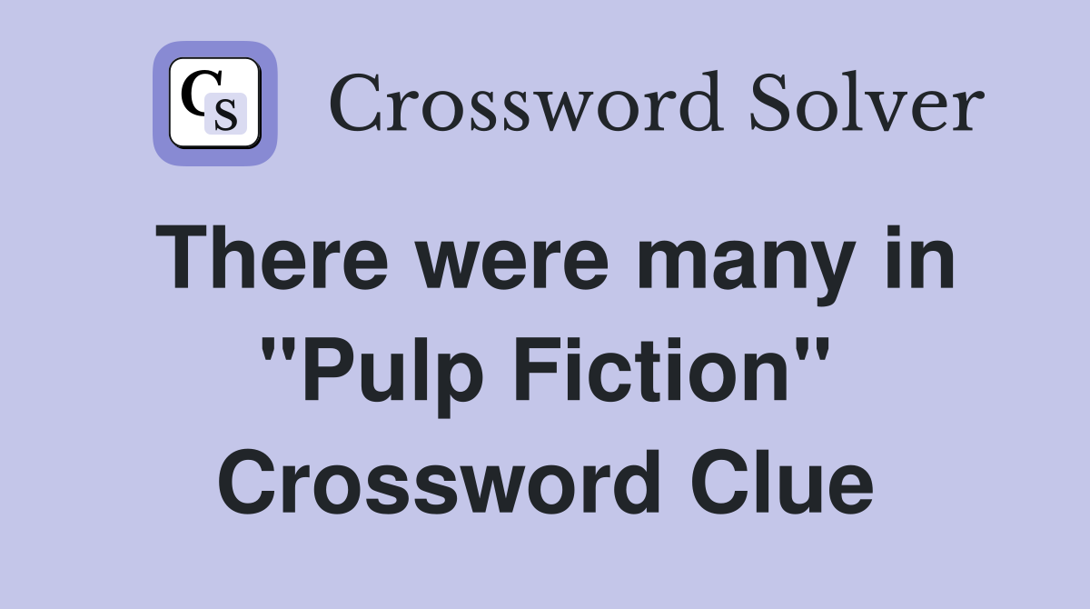 There were many in "Pulp Fiction" Crossword Clue