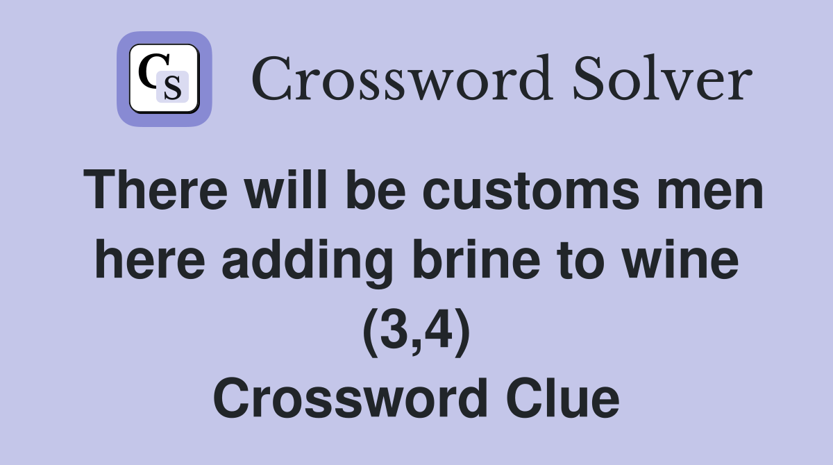 There will be customs men here adding brine to wine (3,4) Crossword Clue