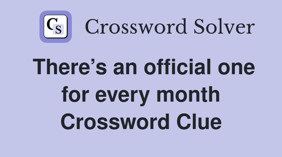 There’s an official one for every month Crossword Clue