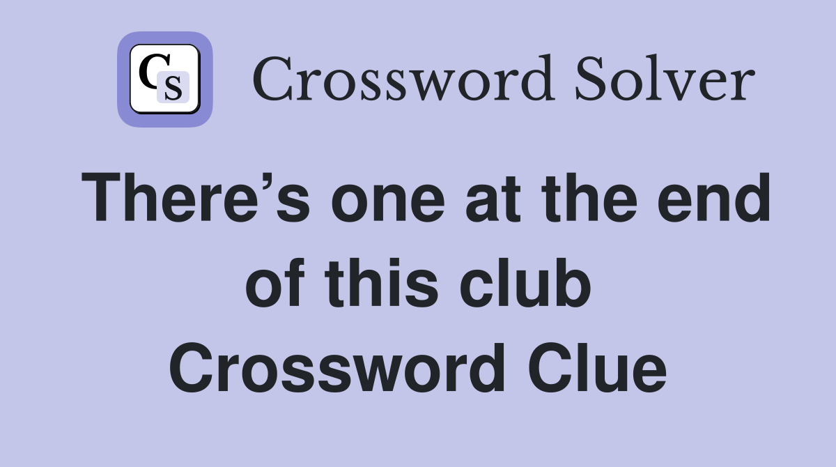 There’s one at the end of this club Crossword Clue