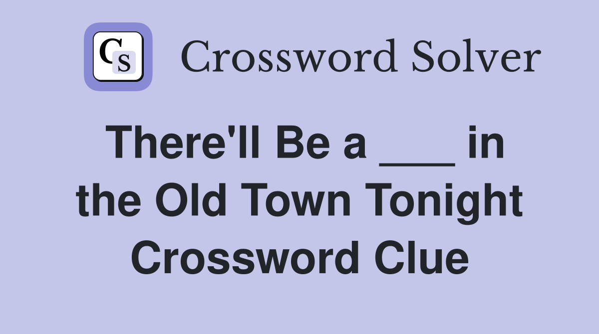 There'll Be a ___ in the Old Town Tonight Crossword Clue