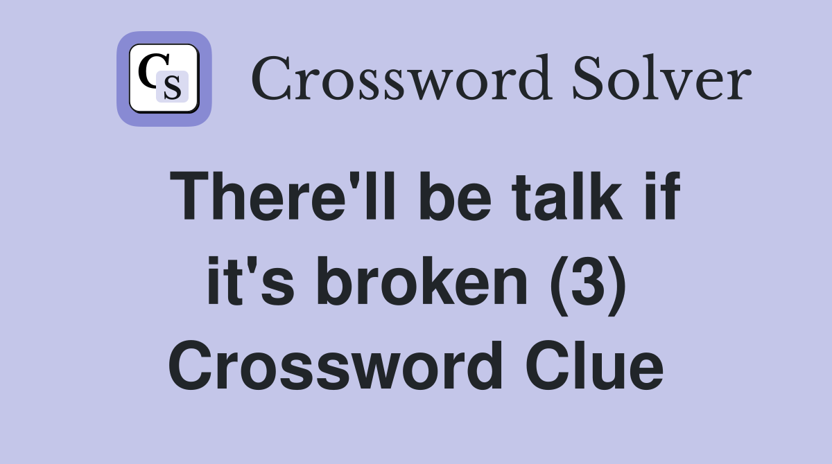 There'll be talk if it's broken (3) Crossword Clue