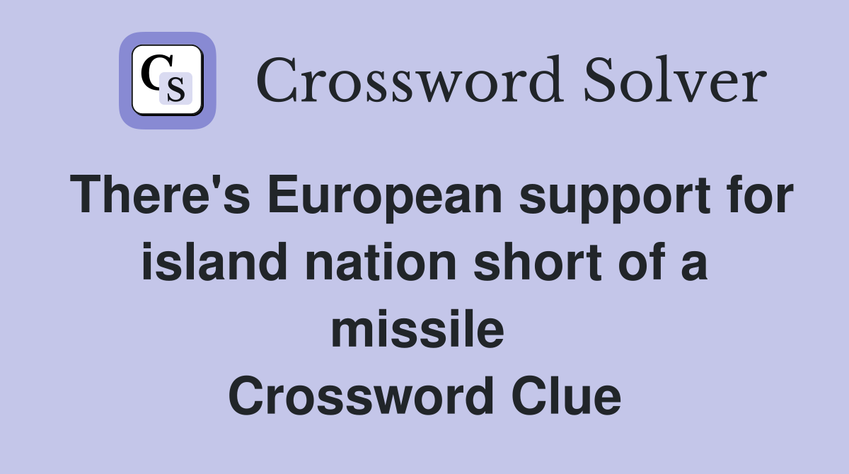 There's European support for island nation short of a missile  Crossword Clue