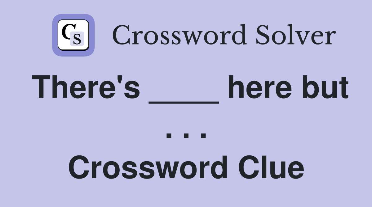 There's ____ here but . . . Crossword Clue