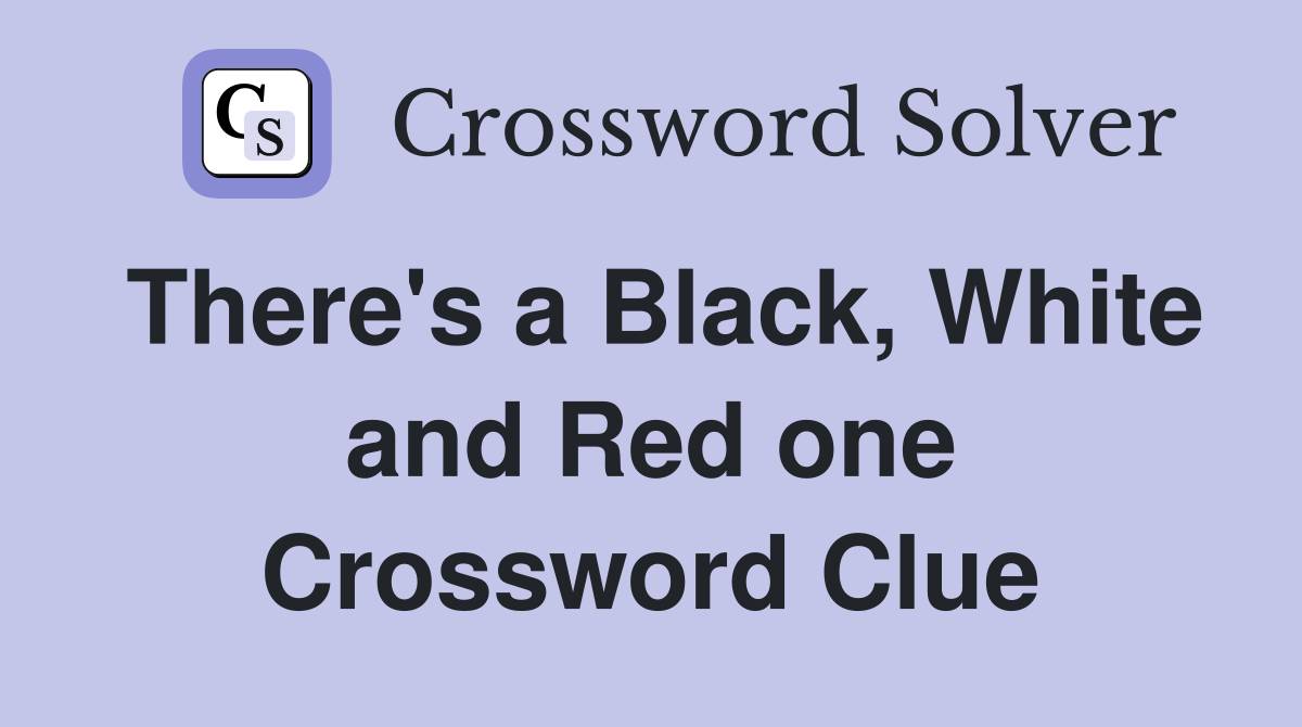 There's a Black, White and Red one Crossword Clue