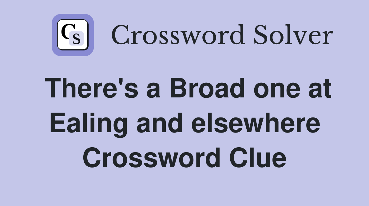 There's a Broad one at Ealing and elsewhere Crossword Clue
