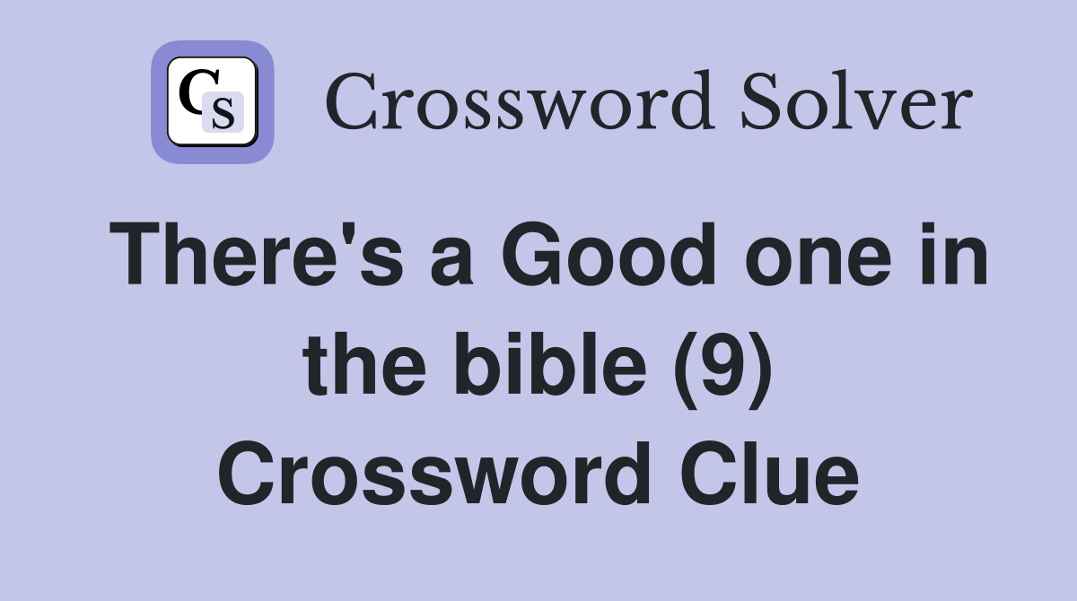 There's a Good one in the bible (9) Crossword Clue