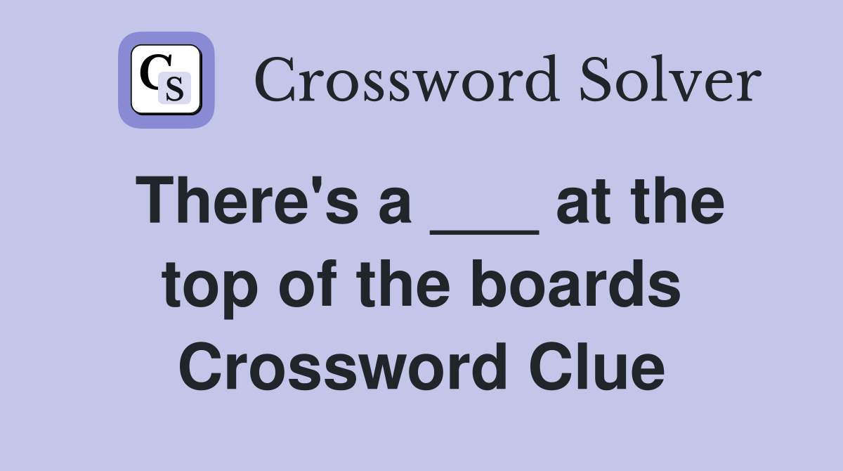 There's a ___ at the top of the boards Crossword Clue