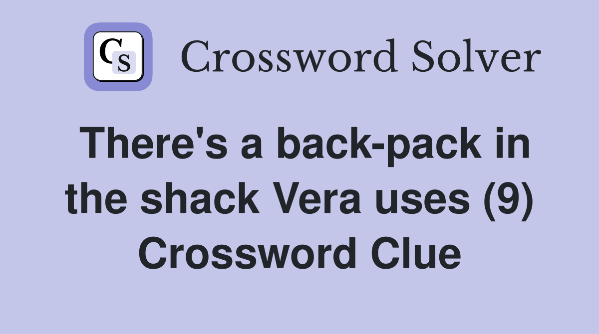 There's a back-pack in the shack Vera uses (9) Crossword Clue