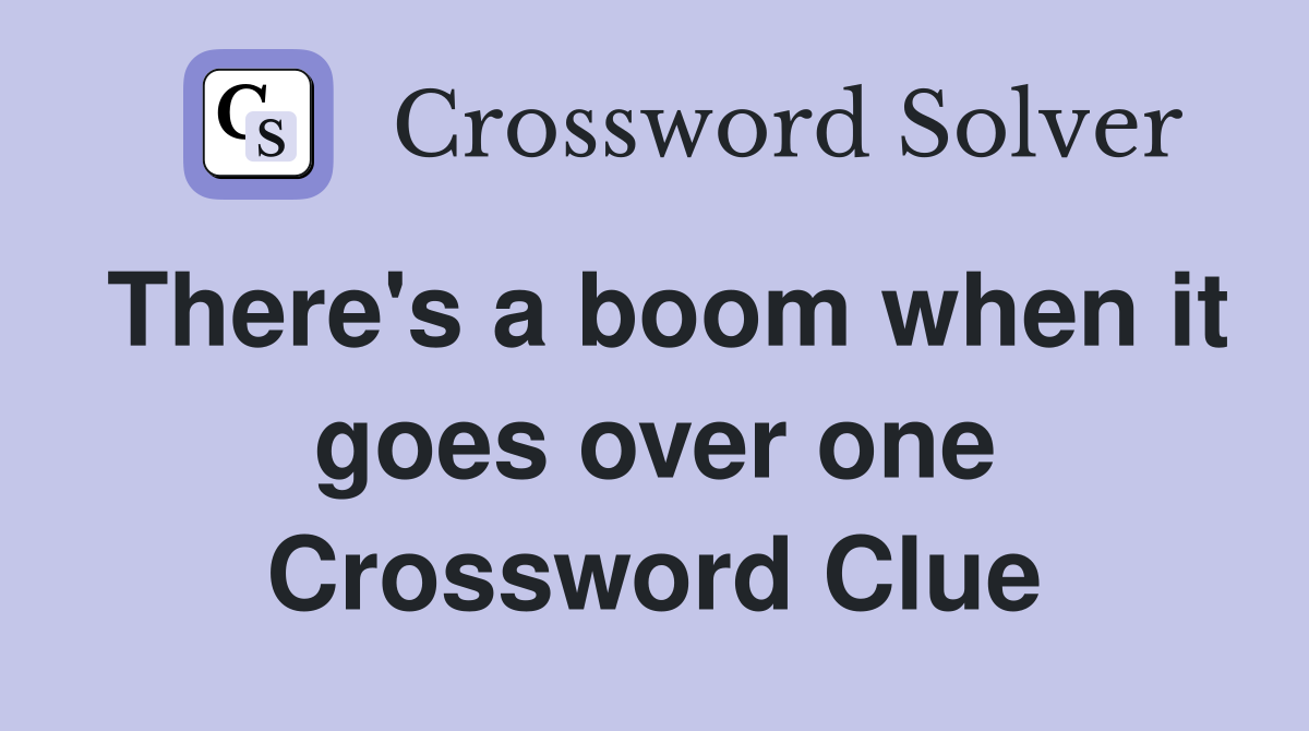 There's a boom when it goes over one Crossword Clue