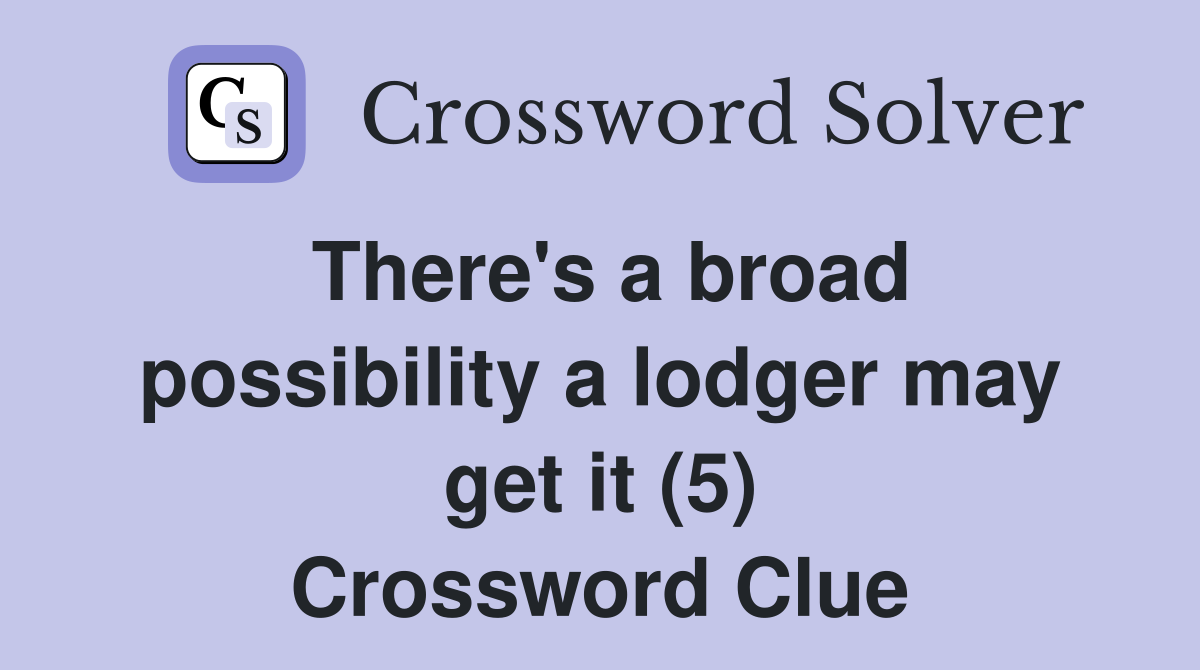 There's a broad possibility a lodger may get it (5) Crossword Clue