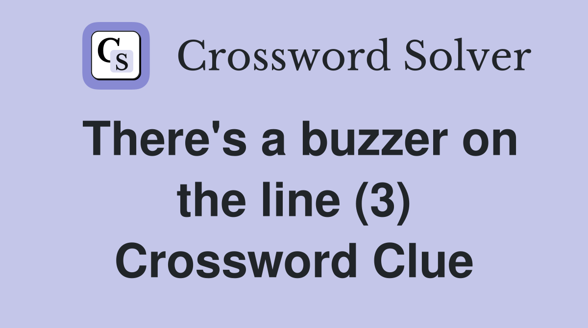 There's a buzzer on the line (3) Crossword Clue