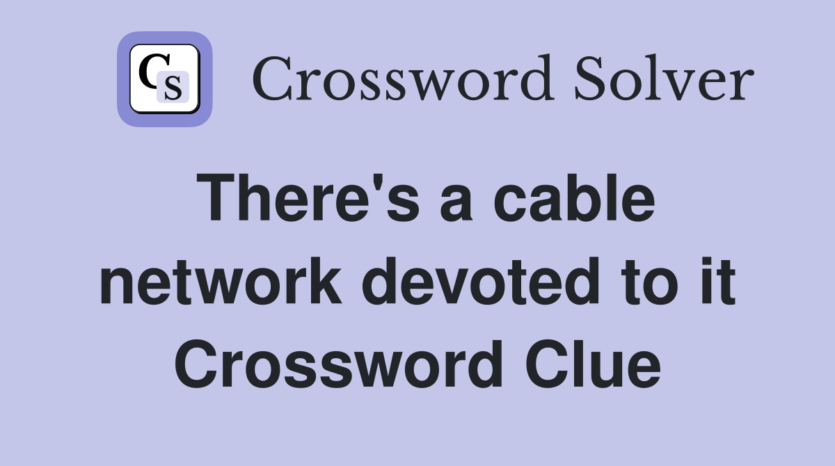 There's a cable network devoted to it Crossword Clue