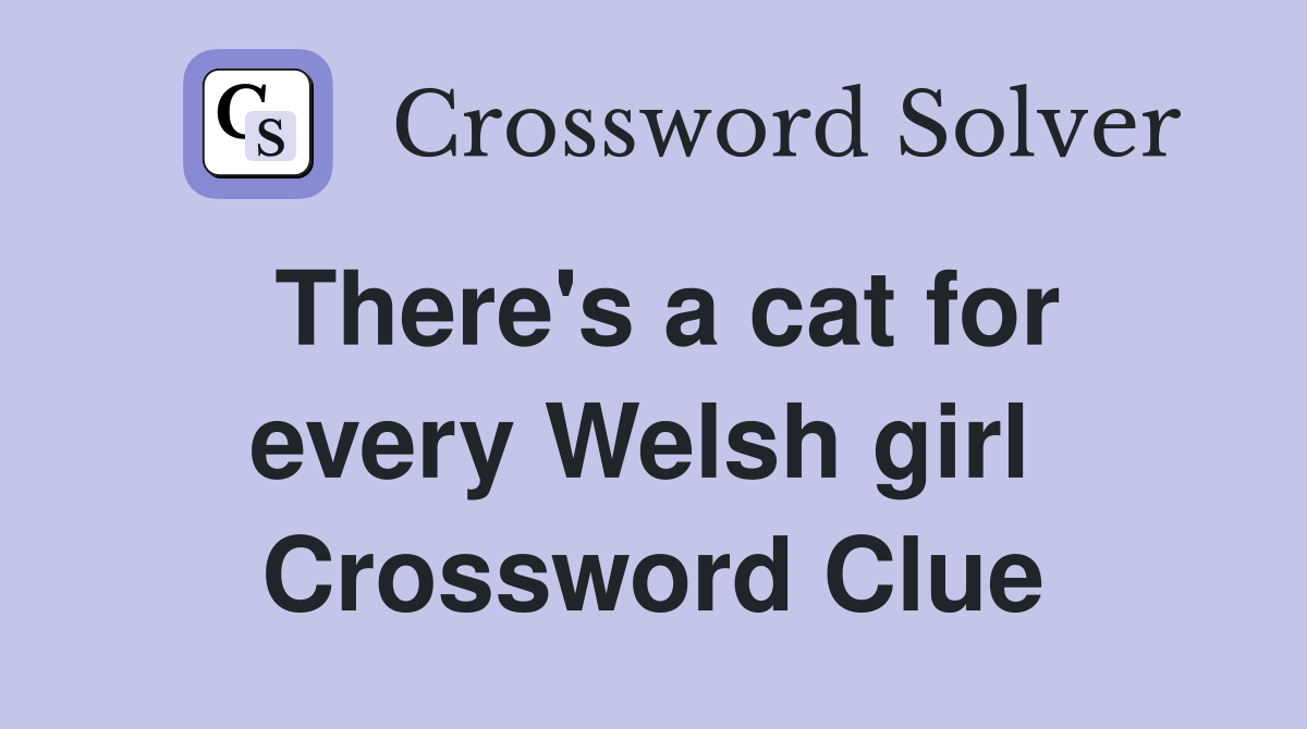 There's a cat for every Welsh girl  Crossword Clue
