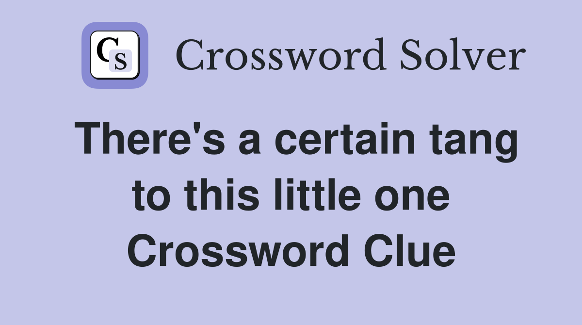 There's a certain tang to this little one Crossword Clue