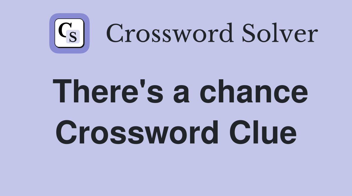 There's a chance Crossword Clue