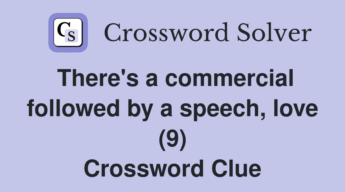 There's a commercial followed by a speech, love (9) Crossword Clue