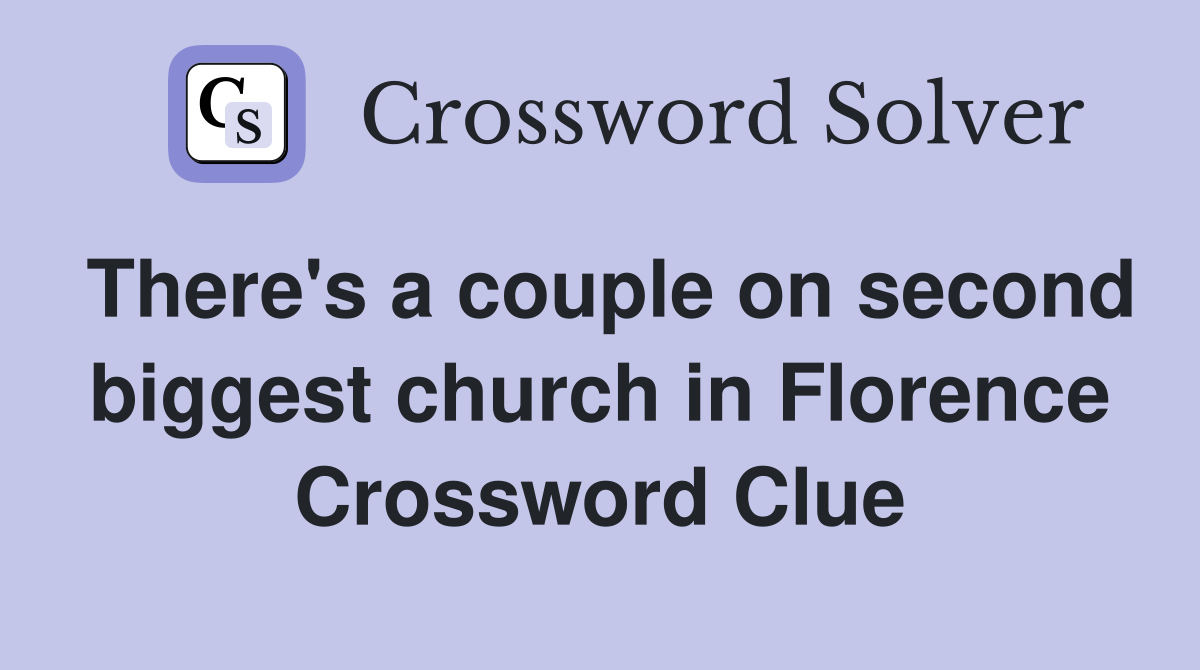 There's a couple on second biggest church in Florence Crossword Clue
