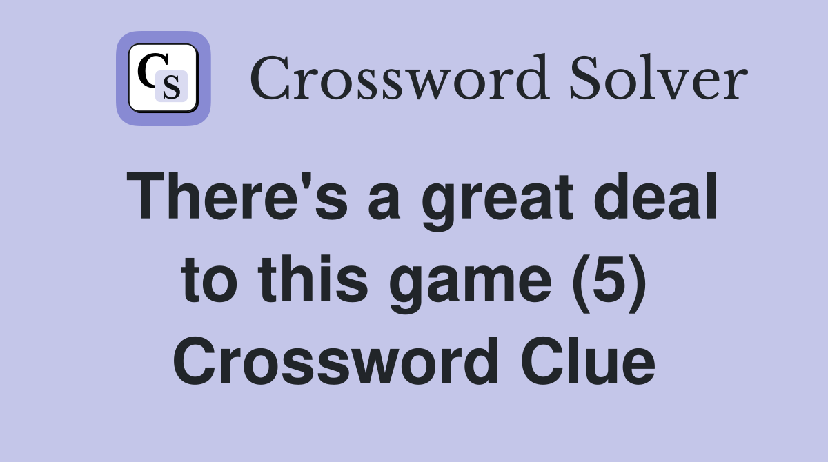 There's a great deal to this game (5) Crossword Clue
