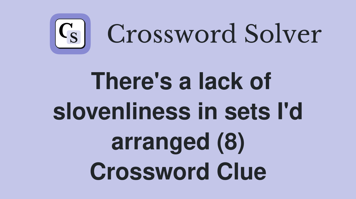 There's a lack of slovenliness in sets I'd arranged (8) Crossword Clue