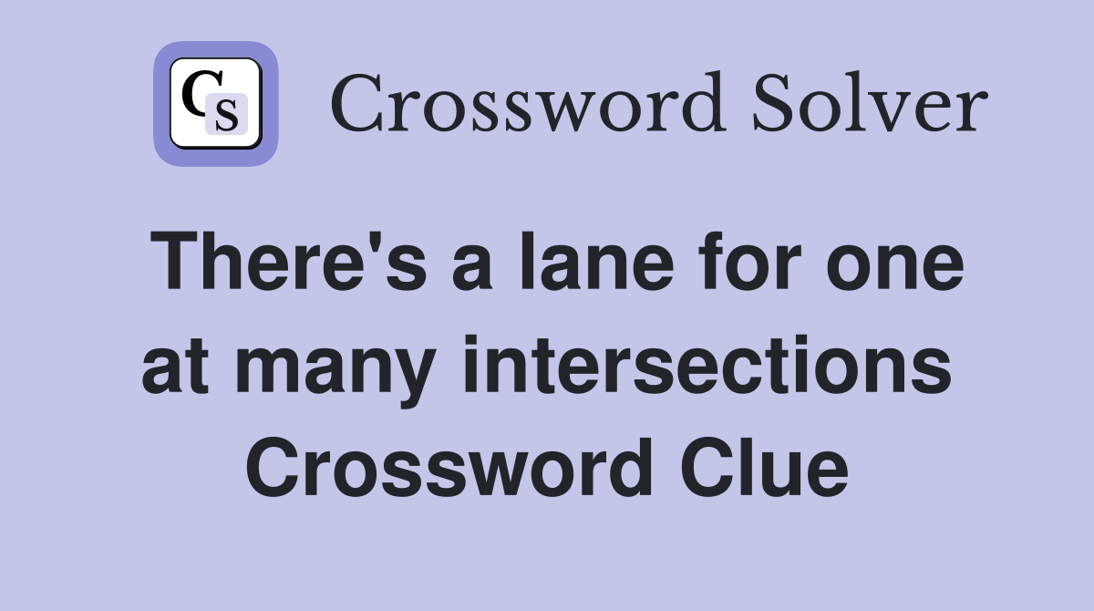 There's a lane for one at many intersections Crossword Clue